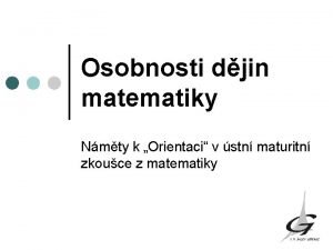 Osobnosti djin matematiky Nmty k Orientaci v stn