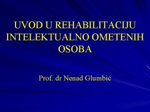 UVOD U REHABILITACIJU INTELEKTUALNO OMETENIH OSOBA Prof dr