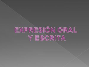 EXPRESIN ORAL Y ESCRITA Definicin Clases Funcin EL