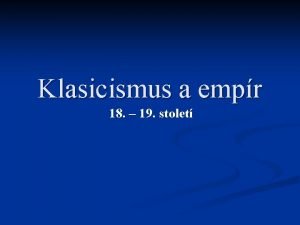 Klasicismus a empr 18 19 stolet Osnova n