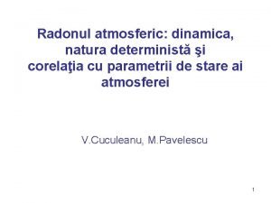 Radonul atmosferic dinamica natura determinist i corelaia cu