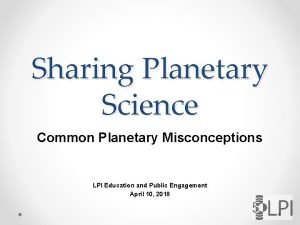 Sharing Planetary Science Common Planetary Misconceptions LPI Education