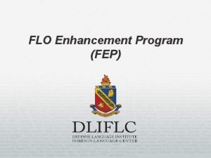 FLO Enhancement Program FEP DEFENSE LANGUAGE INSTITUTE FOREIGN