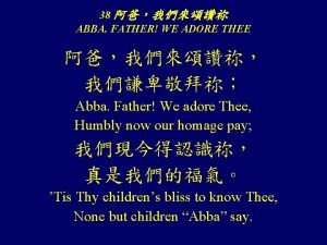 Abba father we adore thee