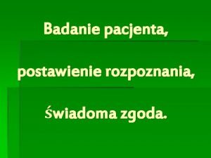 Badanie pacjenta postawienie rozpoznania wiadoma zgoda Badanie pacjenta