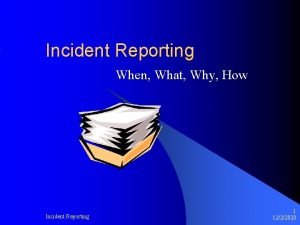 Incident Reporting When What Why How Incident Reporting
