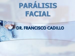 PARLISIS FACIAL DR FRANCISCO CADILLO DEFINICIN DE PARLISIS