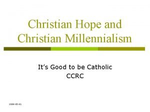Christian Hope and Christian Millennialism Its Good to