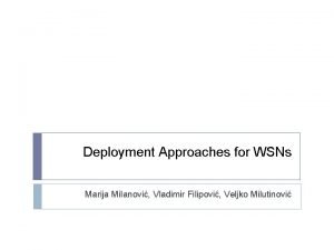 Deployment Approaches for WSNs Marija Milanovi Vladimir Filipovi