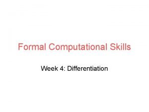 Formal Computational Skills Week 4 Differentiation Overview Will