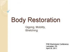 Body Restoration Qigong Mobility Stretching PSE Electrolysis Conference