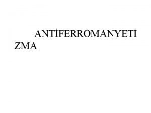 ANTFERROMANYET ZMA Manyetik maddelerin bir tr de ferromanyetik