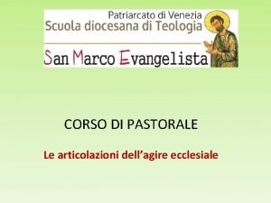 CORSO DI PASTORALE Le articolazioni dellagire ecclesiale 1