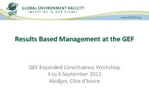 Results Based Management at the GEF Expanded Constituency