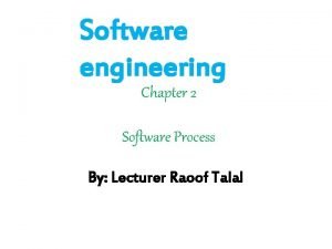 Software engineering Chapter 2 Software Process By Lecturer