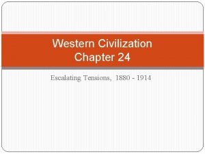 Western Civilization Chapter 24 Escalating Tensions 1880 1914