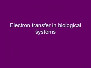 Electron transfer in biological systems 1 Biological electron