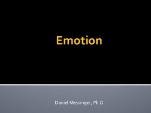Emotion Daniel Messinger Ph D Infant emotions Core