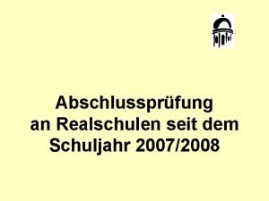 Abschlussprfung an Realschulen seit dem Schuljahr 20072008 Konzipierung