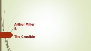 Arthur Miller The Crucible The Author Arthur Miller