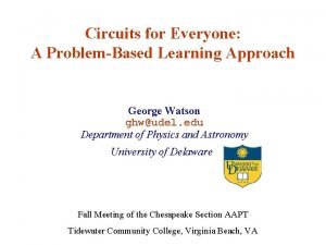 Circuits for Everyone A ProblemBased Learning Approach George