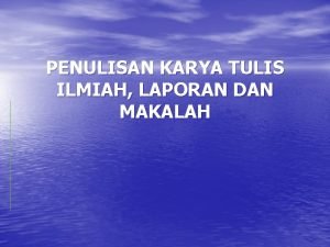 PENULISAN KARYA TULIS ILMIAH LAPORAN DAN MAKALAH BAHASA