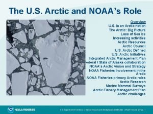 The U S Arctic and NOAAs Role Overview