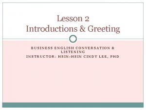 Lesson 2 Introductions Greeting BUSINESS ENGLISH CONVERSATION LISTENING