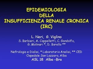 EPIDEMIOLOGIA DELLA INSUFFICIENZA RENALE CRONICA IRC L Neri