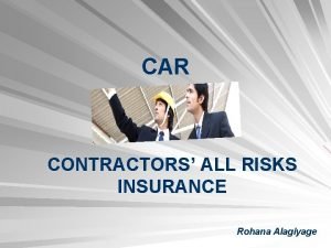 CAR CONTRACTORS ALL RISKS INSURANCE Rohana Alagiyage Part