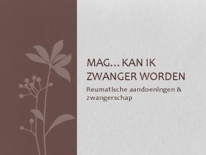 MAGKAN IK ZWANGER WORDEN Reumatische aandoeningen zwangerschap JA