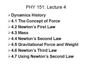 PHY 151 Lecture 4 Dynamics History 4 1