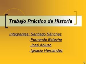 Trabajo Prctico de Historia Integrantes Santiago Snchez Fernando