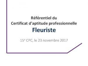 Rfrentiel du Certificat daptitude professionnelle Fleuriste 15 e