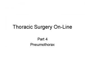 Thoracic Surgery OnLine Part 4 Pneumothorax Pneumothorax Tension
