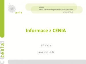 Informace z CENIA Ji Valta 29 06 2017