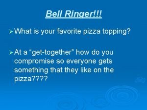 Bell Ringer What is your favorite pizza topping