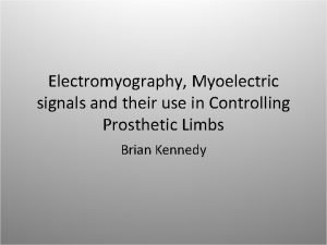 Electromyography Myoelectric signals and their use in Controlling