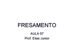 FRESAMENTO AULA 07 Prof Elias Junior Conceito A FRESAMENTO AULA 07 Prof Elias Junior Conceito A