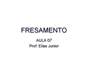 FRESAMENTO AULA 07 Prof Elias Junior Conceito A
