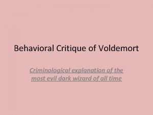 Behavioral Critique of Voldemort Criminological explanation of the