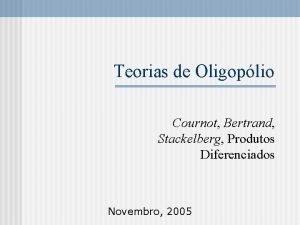 Teorias de Oligoplio Cournot Bertrand Stackelberg Produtos Diferenciados