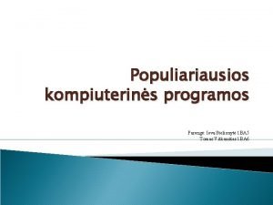 Populiariausios kompiuterins programos Pareng Ieva Stelionyt 1 BA