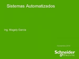 Sistemas Automatizados Ing Magaly Garcia Noviembre 2014 Sistemas