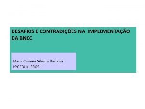 DESAFIOS E CONTRADIES NA IMPLEMENTAO DA BNCC Maria