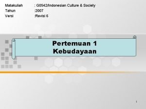 Matakuliah Tahun Versi G 0542Indonesian Culture Society 2007