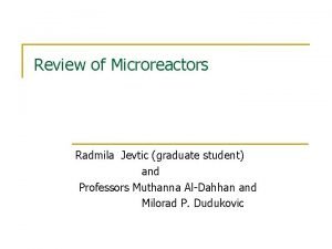 Review of Microreactors Radmila Jevtic graduate student and