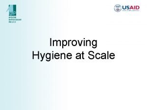 Improving Hygiene at Scale Overview Definition Principles Process