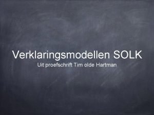 Verklaringsmodellen SOLK Uit proefschrift Tim olde Hartman 10
