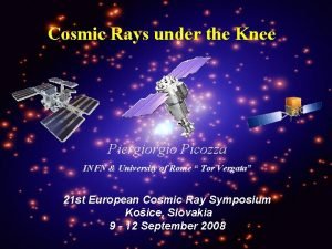 Cosmic Rays under the Knee Piergio Picozza INFN